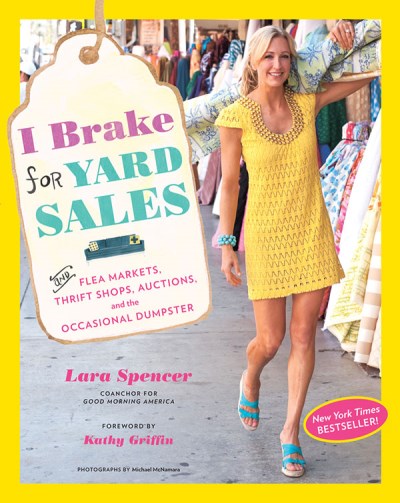 Lara Spencer/I Brake for Yard Sales@ And Flea Markets, Thrift Shops, Auctions, and the